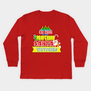 Be nice to the Professor Santa is watching gift idea Kids Long Sleeve T-Shirt